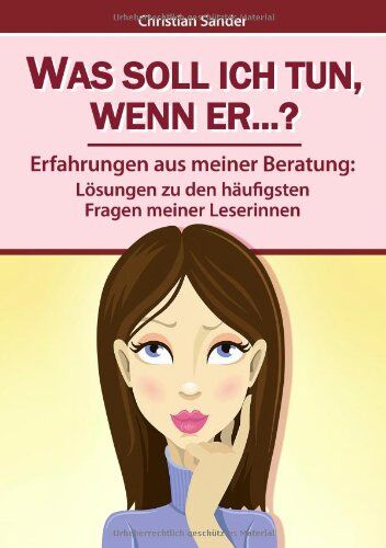 Christian Sander - Was soll ich tun, wenn er...?: Erfahrungen aus meiner Beratung: Lösungen zu den häufigsten Fragen meiner Leserinnen - Preis vom 04.10.2026 03:51:26 h