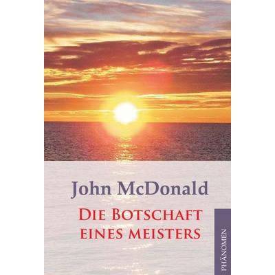 Die Botschaft eines Meisters, Taschenbuch von John McDonald, Phänomen Verlag, 978-3-933321-57-2