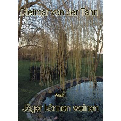 Auch Jäger können weinen, Taschenbuch von Dietmar Tribbensee, BoD – Books on Demand, 978-3-7448-1386-0
