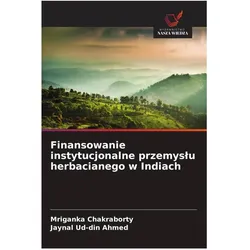 Finansowanie instytucjonalne przemyslu herbacianego w Indiach, Ratgeber von Mriganka Chakraborty, Jaynal Ud-din Ahmed