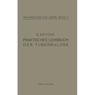 Praktisches Lehrbuch der Tuberkulose, Taschenbuch von G. Deycke, Springer Berlin, 978-3-642-98727-4
