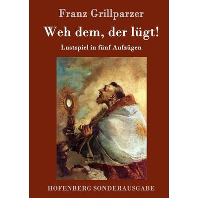 Weh dem, der lügt!, Gebundene Ausgabe von Franz Grillparzer, BoD - Books on Demand, 978-3-8430-7530-5
