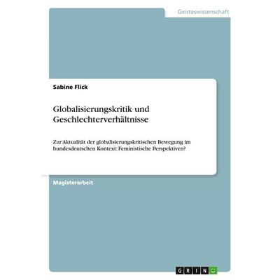 Globalisierungskritik und Geschlechterverhältnisse, Taschenbuch von Sabine Flick, GRIN, 978-3-640-85710-4