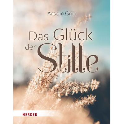 Das Glück der Stille, Gebundene Ausgabe von Anselm Grün, Herder, 978-3-451-38876-7