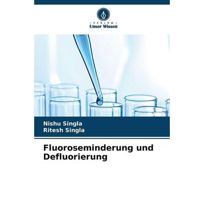 Fluoroseminderung und Defluorierung, Taschenbuch von Nishu Singla,Ritesh Singla, Verlag Unser Wissen, 978-620-9-37975-8