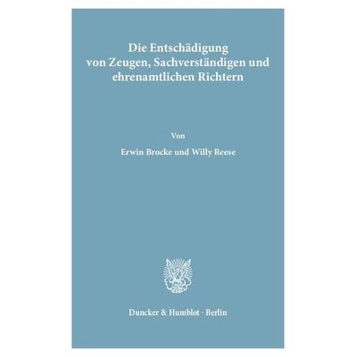 Die Entschädigung von Zeugen, Sachverständigen und ehrenamtlichen Richtern., Taschenbuch von Erwin Brocke,Willy Reese, Duncker & Humblot,