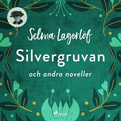 Silvergruvan och andra noveller - Selma Lagerlöf, Audio, 9789176390115