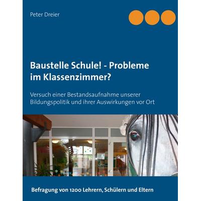 Baustelle Schule! - Probleme im Klassenzimmer?, Taschenbuch von Peter Dreier, BoD – Books on Demand, 978-3-7347-9275-5