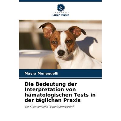 Die Bedeutung der Interpretation von hämatologischen Tests in der täglichen Praxis, Taschenbuch von Mayra Meneguelli, Verlag Unser Wissen,