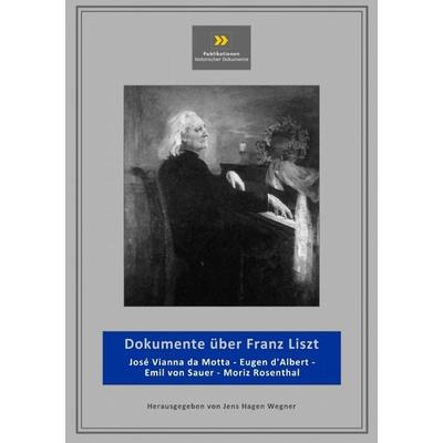 Publikationen historischer Dokumente / Dokumente über Franz Liszt, Taschenbuch von Jens-Hagen Wegner, Epubli, 978-3-7450-2093-9
