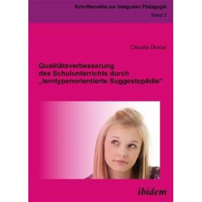 Qualitätsverbesserung des Schulunterrichts durch 'lerntypenorientierte Suggestopädie'; Taschenbuch von Claudia Dostal, Ibidem, 978-3-8382-0136-8