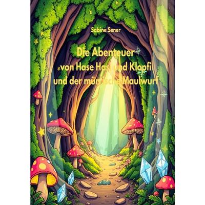 Die Abenteuer von Hase Hasi und Klopfi und der mürrische Maulwurf, Taschenbuch von Sabine Sener, Epubli, 978-3-565-08669-6