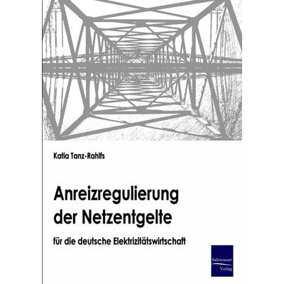 Anreizregulierung der Netzentgelte für die deutsche Elektrizitätswirtschaft, Taschenbuch von Katia Tanz-Rahlfs, EHV Academicpress, 978-3-86741-065-6