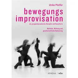 Bewegungsimprovisation als gruppendynamische Disziplin und Kunstform, Fachbücher von Ulrike Pfeiffer