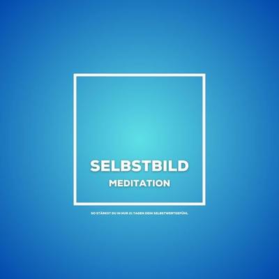 Selbstbild - Meditation - Tanja Kohl, Audio, 4066339875951
