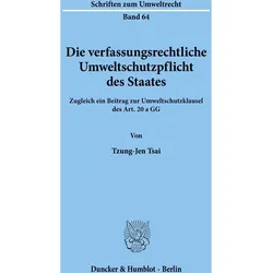 Die verfassungsrechtliche Umweltschutzpflicht des Staates, Fachbücher von Tzung-Jen Tsai
