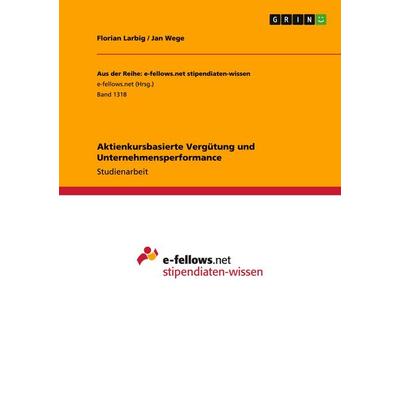 Aktienkursbasierte Vergütung und Unternehmensperformance, Taschenbuch von Florian Larbig,Jan Wege, GRIN, 978-3-656-96727-9