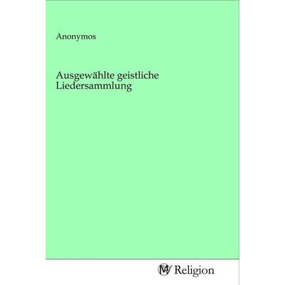 Ausgewählte geistliche Liedersammlung, Taschenbuch von , MV-Religion, 978-3-96881-693-7