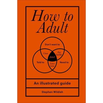 How to Adult, Gebundene Ausgabe von Stephen Wildish, Vermilion, 978-1-5291-0253-6