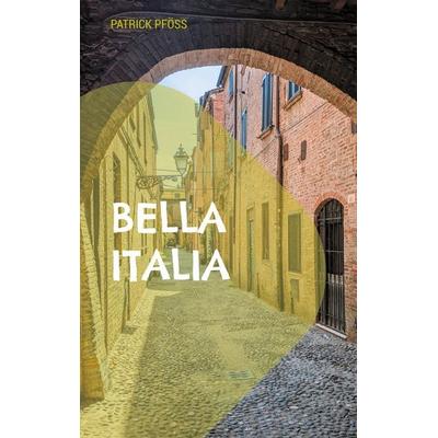 Bella Italia, Taschenbuch von Patrick Pföss, BoD – Books on Demand, 978-3-7597-8664-7