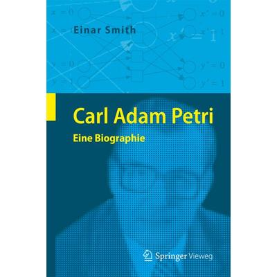 Carl Adam Petri, Gebundene Ausgabe von Einar Smith, Springer Berlin, 978-3-642-40221-0