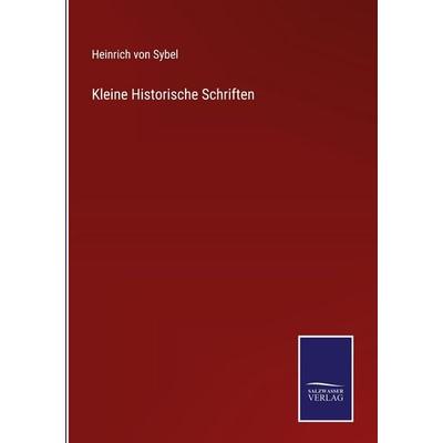 Kleine Historische Schriften, Gebundene Ausgabe von Heinrich Sybel, Salzwasser Verlag, 978-3-368-59371-1
