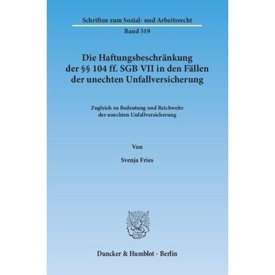 Die Haftungsbeschränkung der §§ 104 ff. SGB VII in den Fällen der unechten Unfallversicherung., Taschenbuch von Svenja Fries, Duncker & Humblot,