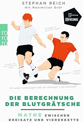 Stephan Reich - Die Berechnung der Blutgrätsche: Mathe zwischen Dreisatz und Viererkette - Preis vom 09.10.2026 07:28:09 h