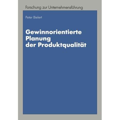 Gewinnorientierte Planung der Produktqualität, Taschenbuch von Peter Bielert, Betriebswirtschaftlicher Verlag Gabler, 978-3-409-13573-3