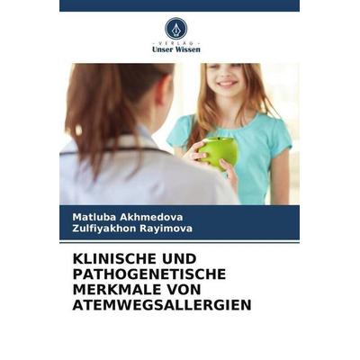 KLINISCHE UND PATHOGENETISCHE MERKMALE VON ATEMWEGSALLERGIEN, Taschenbuch von Matluba Akhmedova,Zulfiyakhon Rayimova, Verlag Unser Wissen,