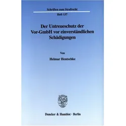Der Untreueschutz der Vor-GmbH vor einverständlichen Schädigungen., Fachbücher von Helmar Hentschke