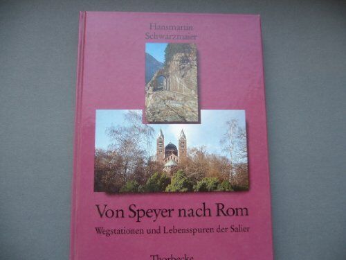 Hansmartin Schwarzmaier - Von Speyer nach Rom. Wegstationen und Lebensspuren der Salier - Preis vom 11.10.2026 03:10:56 h