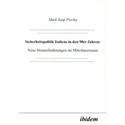 Sicherheitspolitik Italiens in den 90er Jahren, Taschenbuch von Mark J. Piecha, Ibidem, 978-3-89821-156-7