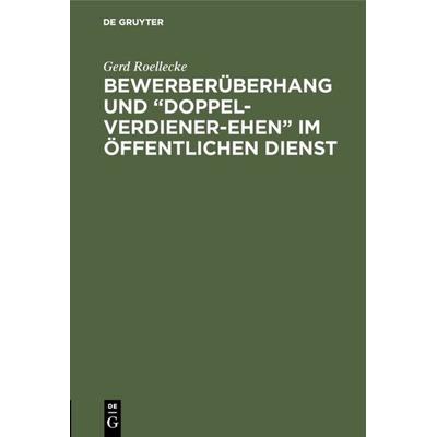 Bewerberüberhang und “Doppel-Verdiener-Ehen” im öffentlichen Dienst, Gebundene Ausgabe von Gerd Roellecke, De Gruyter, 978-3-11-011597-0