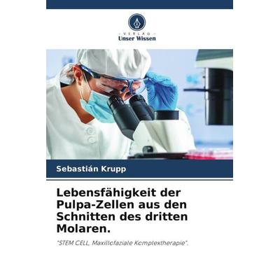 Lebensfähigkeit der Pulpa-Zellen aus den Schnitten des dritten Molaren., Taschenbuch von Sebastián Krupp, Verlag Unser Wissen, 978-620-5-88057-9