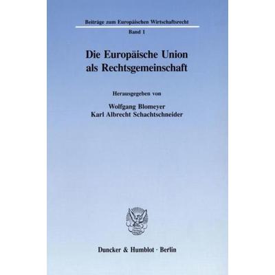 Die Europäische Union als Rechtsgemeinschaft., Taschenbuch von Wolfgang Blomeyer,Karl A. Schachtschneider, Duncker & Humblot, 978-3-428-08243-8