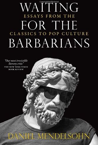 Daniel Mendelsohn - Waiting for the Barbarians: Essays from the Classics to Pop Culture - Preis vom 15.10.2026 23:06:25 h