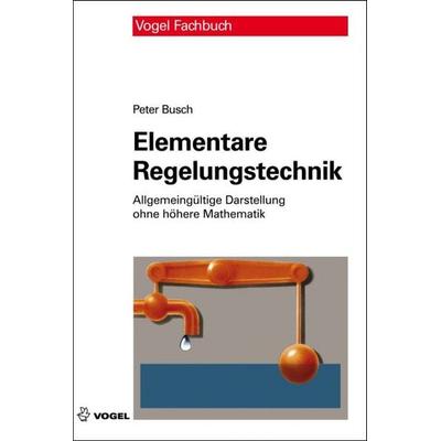 Elementare Regelungstechnik, Gebundene Ausgabe von Peter Busch, Vogel Communications Group GmbH & Co. KG, 978-3-8343-3284-4