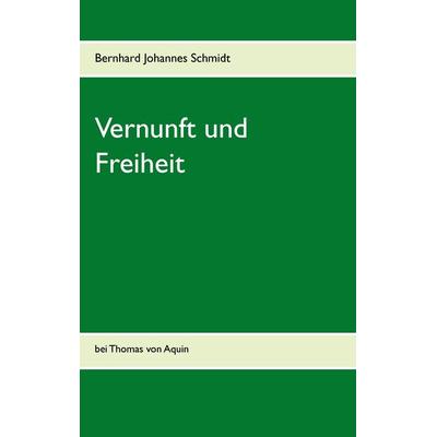 Vernunft und Freiheit, Taschenbuch von Bernhard Johannes Schmidt, BoD – Books on Demand, 978-3-7347-6052-5