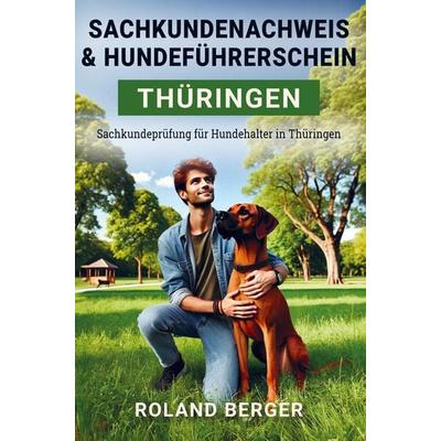 Sachkundenachweis und Hundeführerschein Thüringen, Taschenbuch von Roland Berger, Bookmundo, 978-94-037-5011-8