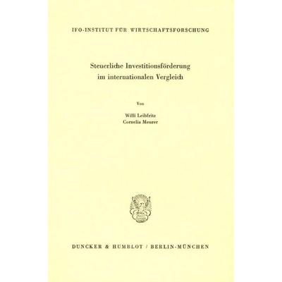 Steuerliche Investitionsförderung im internationalen Vergleich., Taschenbuch von Willi Leibfritz,Cornelia Meurer, Duncker & Humblot, 978-3-428-05776-4