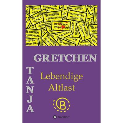Lebendige Altlast, Taschenbuch von Tanja Gretchen, Tredition, 978-3-7469-8211-3