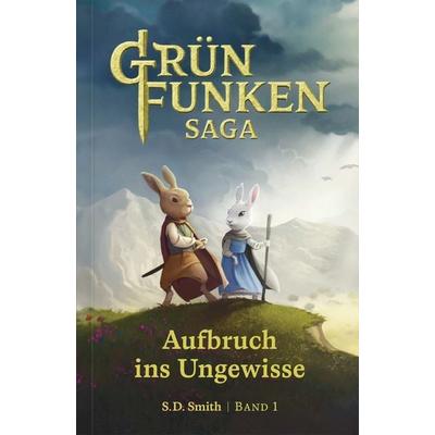 Die Grünfunken-Saga – Aufbruch ins Ungewisse, Taschenbuch von S.D. Smith, Verbum Medien, 978-3-9866536-4-4