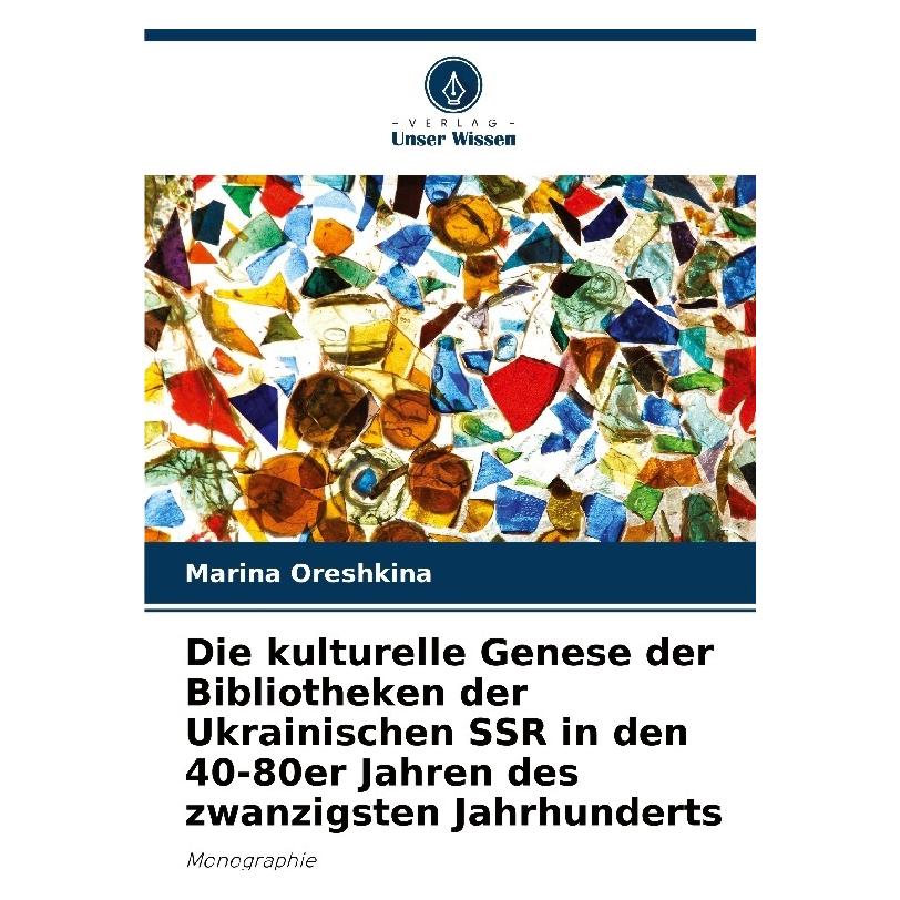 Bod Die kulturelle Genese der Bibliotheken der Ukrainischen SSR in den 40-80er Jahre (Deutsch, Softcover, Marina Oreshkina) (57201560)