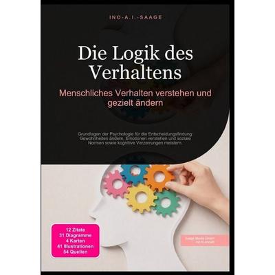 Die Logik des Verhaltens: Menschliches Verhalten verstehen und gezielt ändern, Taschenbuch von Ino A.I. Saage, Epubli, 978-3-565-55720-2