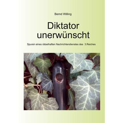 Diktator unerwünscht, Taschenbuch von Bernd Willing, BoD – Books on Demand, 978-3-7322-5475-0