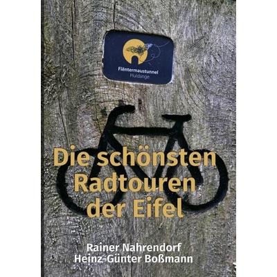 Die schönsten Radtouren der Eifel, Taschenbuch von Rainer Nahrendorf, Epubli, 978-3-7502-5263-9