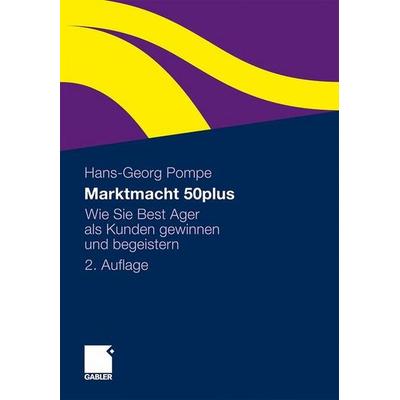 Marktmacht 50plus, Gebundene Ausgabe von Hans-Georg Pompe, Gabler, 978-3-8349-1850-5