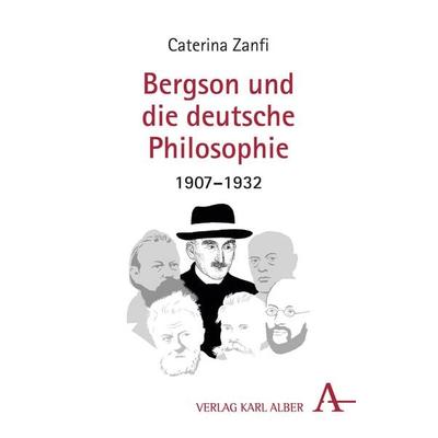 Bergson und die deutsche Philosophie, Taschenbuch von Caterina Zanfi, Verlag Karl Alber, 978-3-495-48962-8