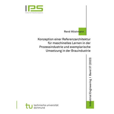 Konzeption einer Referenzarchitektur für maschinelles Lernen in der Prozessindustrie und exemplarische Umsetzung in der Brauindustrie, Taschenbuch von